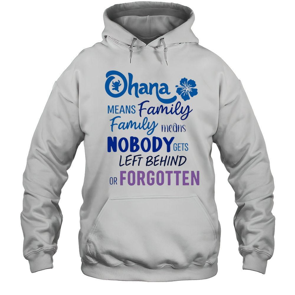 Stitch Ohana Means Family Family Means Nobody Gets Left Behind Or Forgotten Shirt Unisex Hoodie
