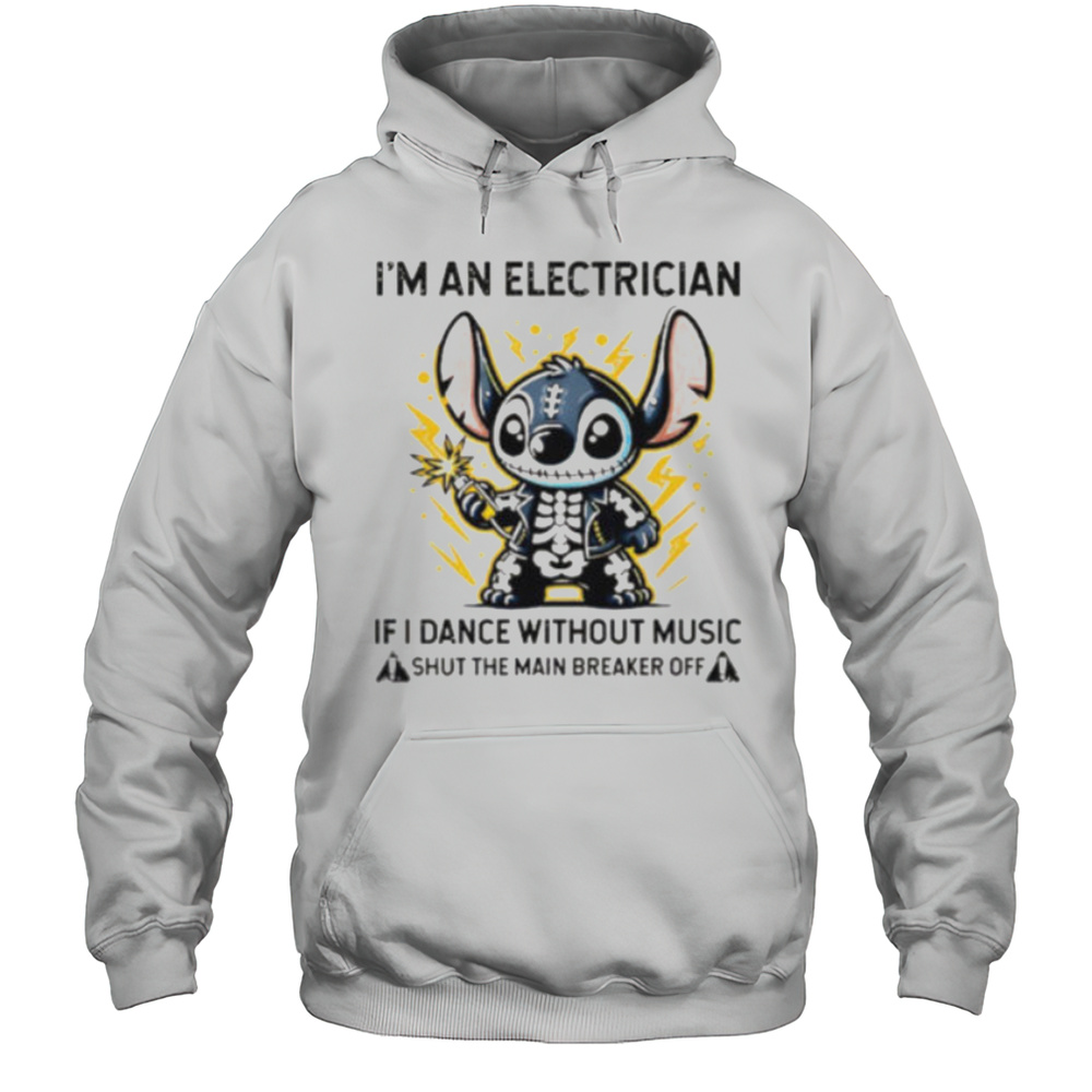 Stitch Skeleton Im An Electrician If I Dance Without Music Shut The Main Breaker Off Shirt Unisex Hoodie