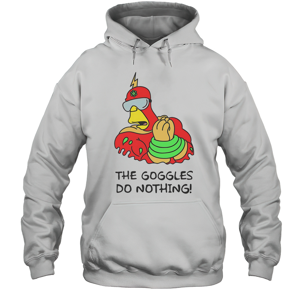 The Goggles Do Nothing Shirt Unisex Hoodie