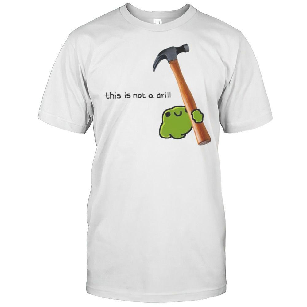 This Is Not A Drill Frog Cute Hammer Shirt