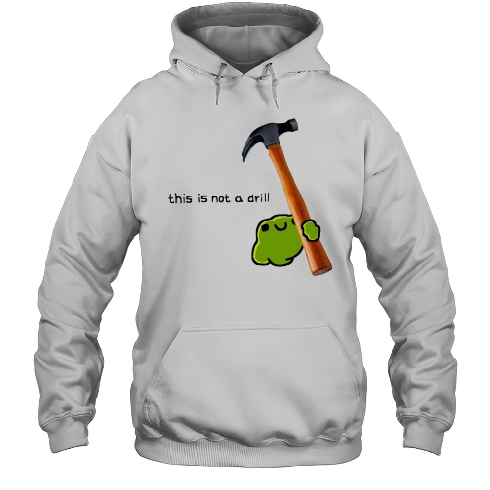 This Is Not A Drill Frog Cute Hammer Shirt Unisex Hoodie
