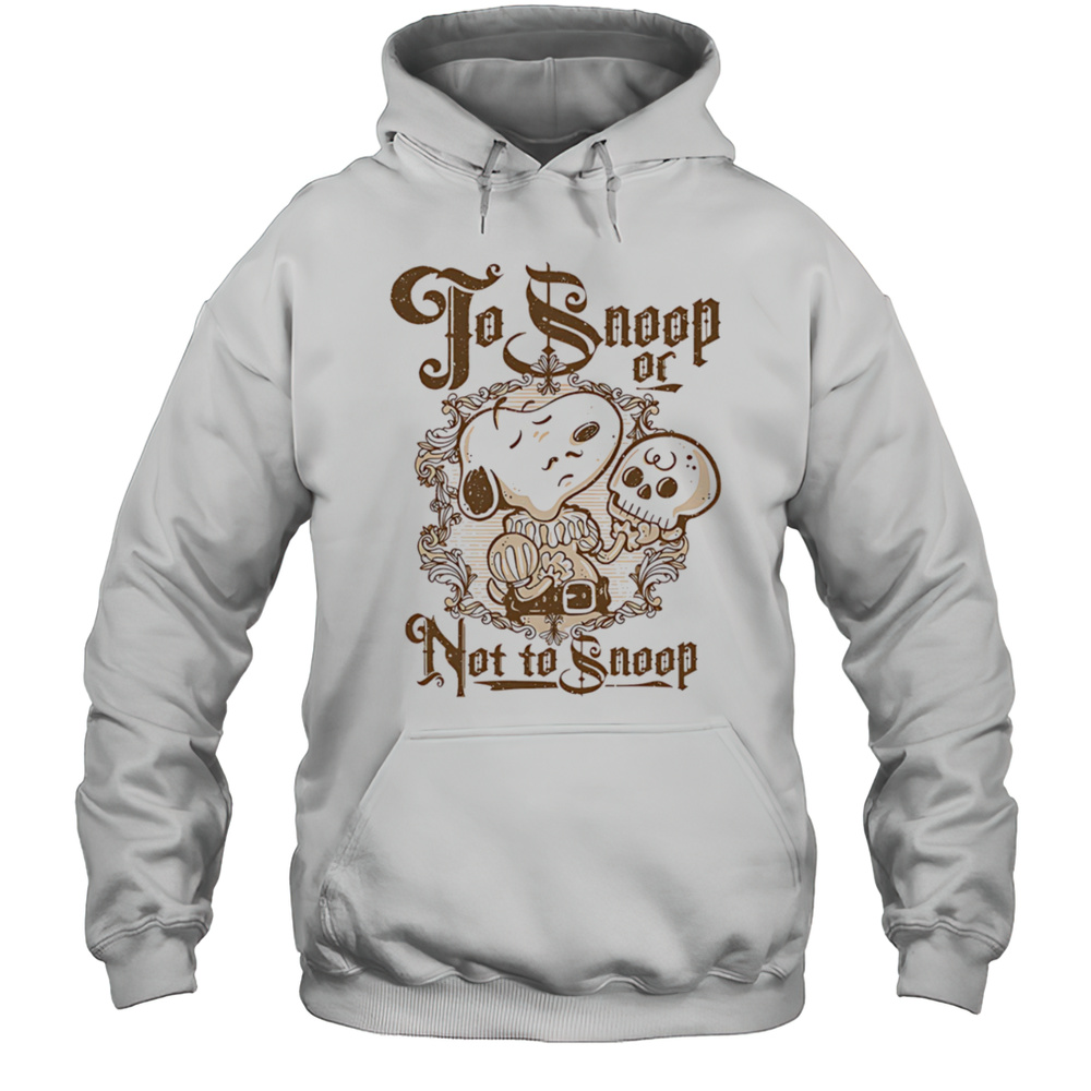 To Snoop Or Not To Snoop Shirt Unisex Hoodie