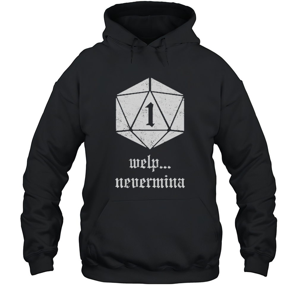 Welp Nevermind Nat 1 T-Shirt Unisex Hoodie