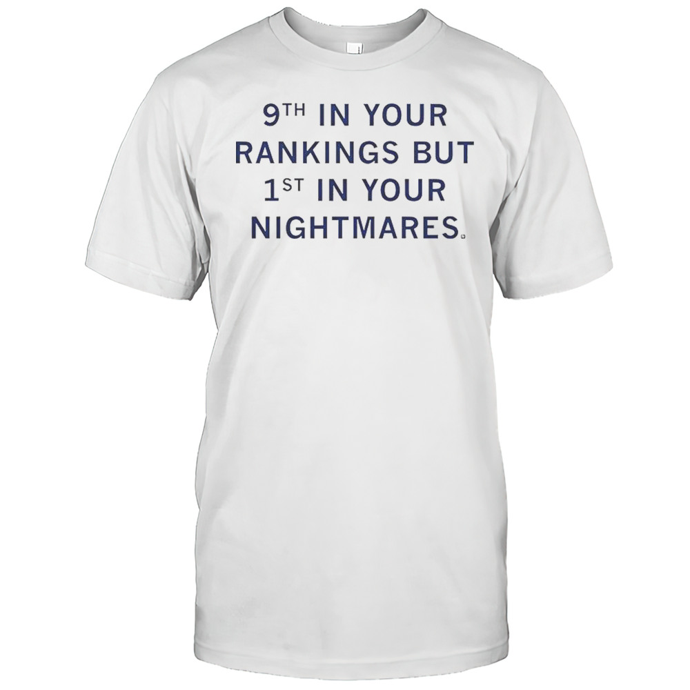 9th In Your Rankings But First In Your Nightmares T-Shirt