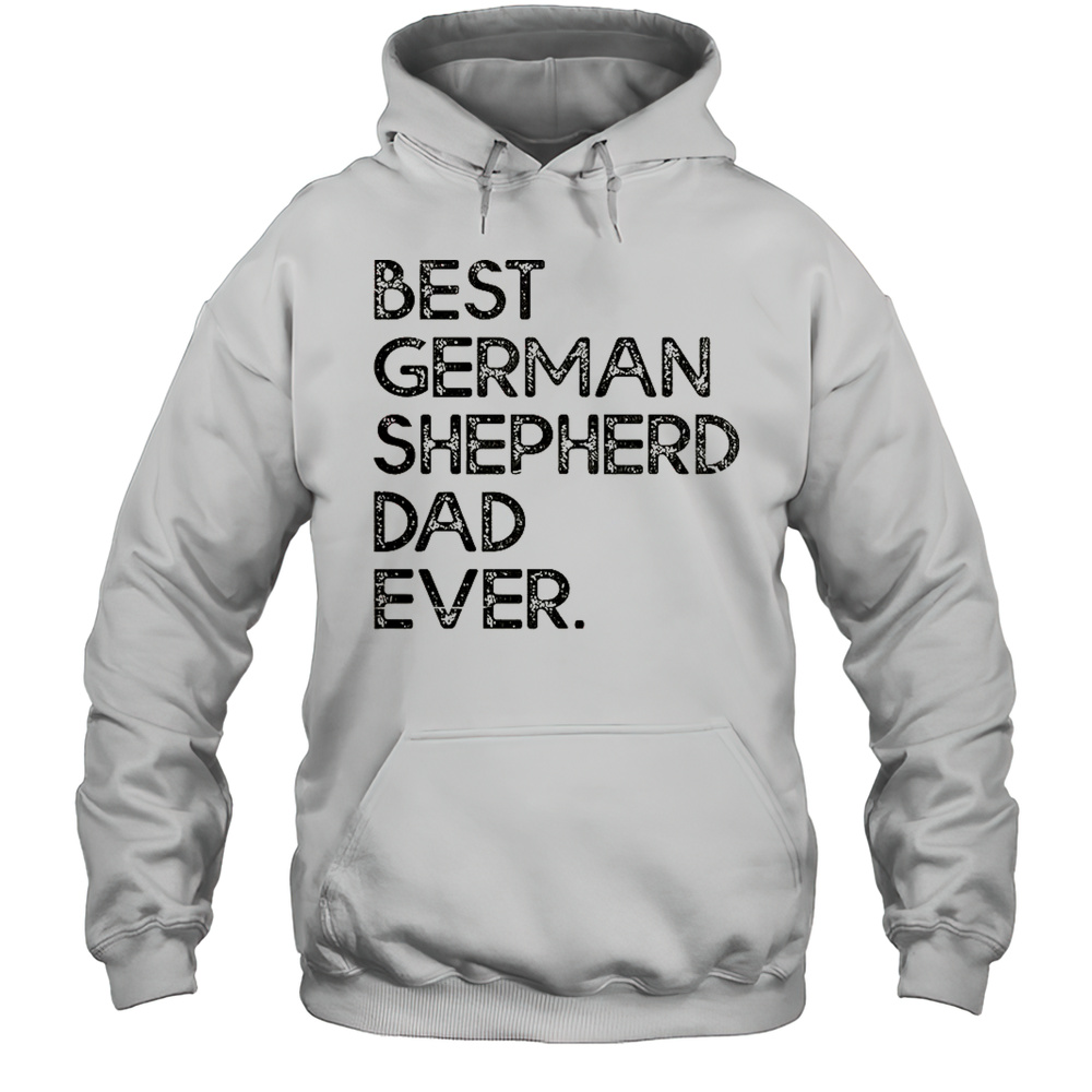 Best German Shepherd Dad Ever T-Shirt Unisex Hoodie