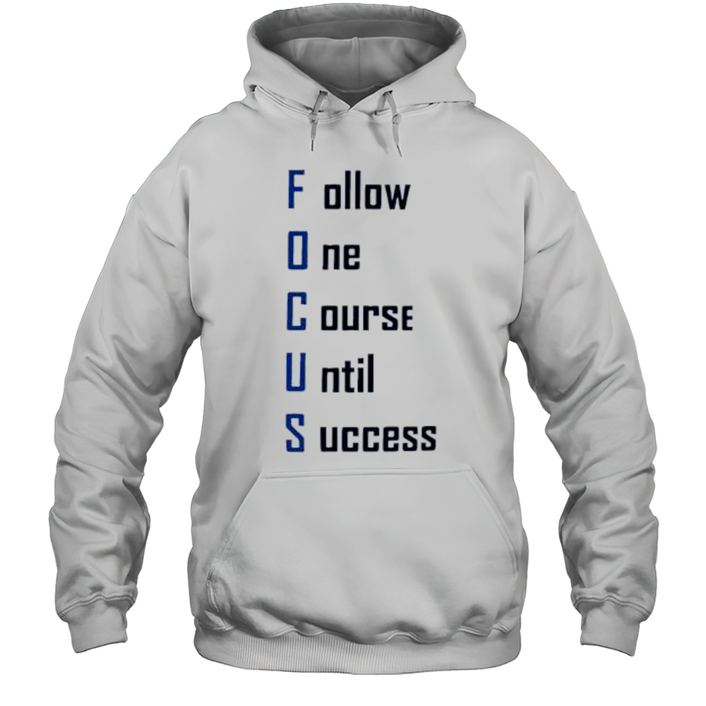 Focus Follow One Course Until Success Shirt Unisex Hoodie