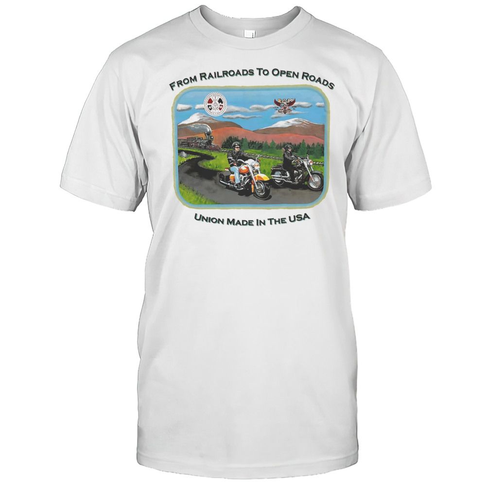 Harley Davidson From Railroads To Open Roads Union Made In The USA Shirt