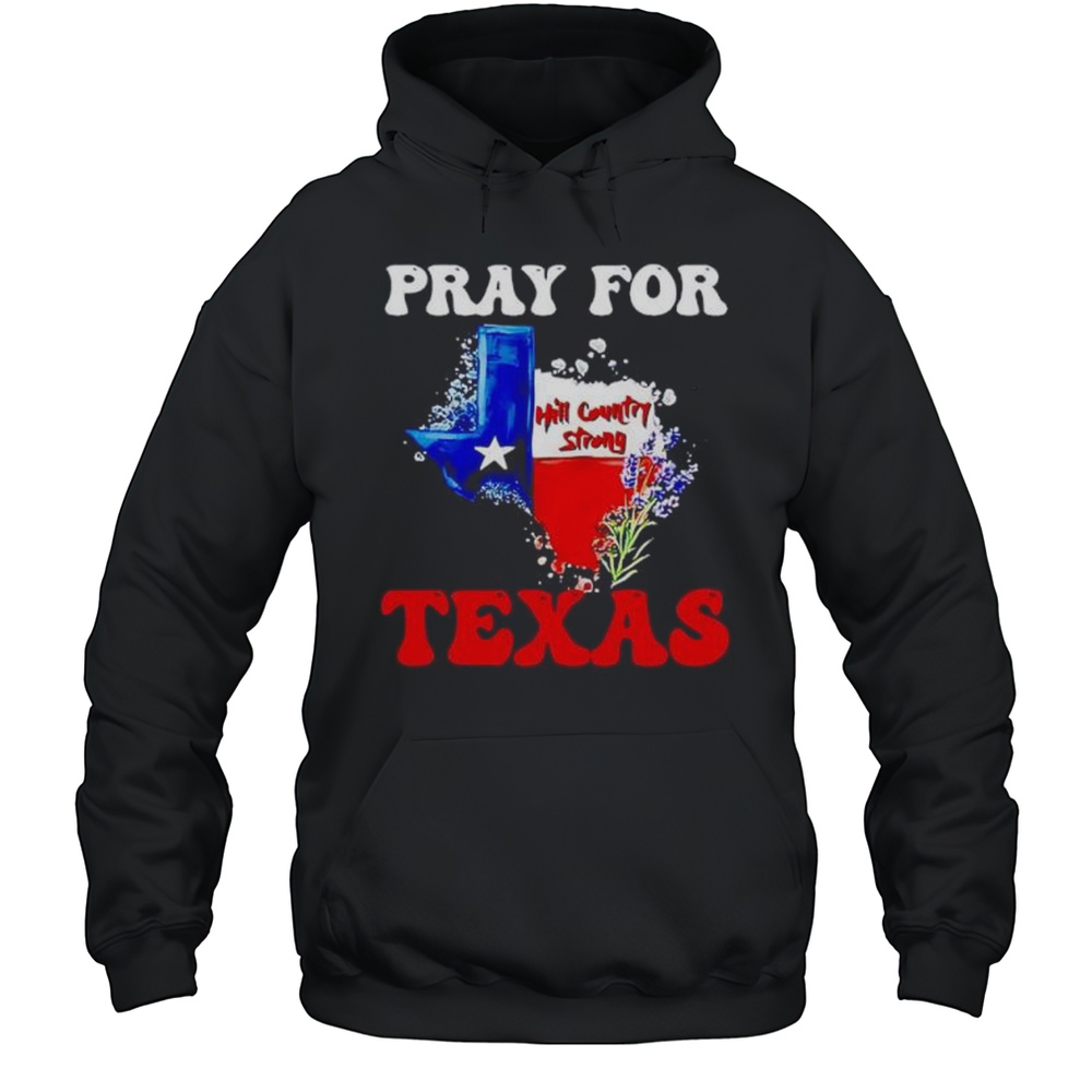 Hill Country Strong Texas Pray For Texas Shirt Unisex Hoodie