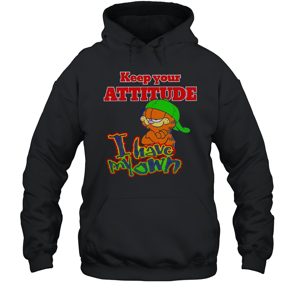 Keep Your Attitude I Have My Own Shirt Unisex Hoodie