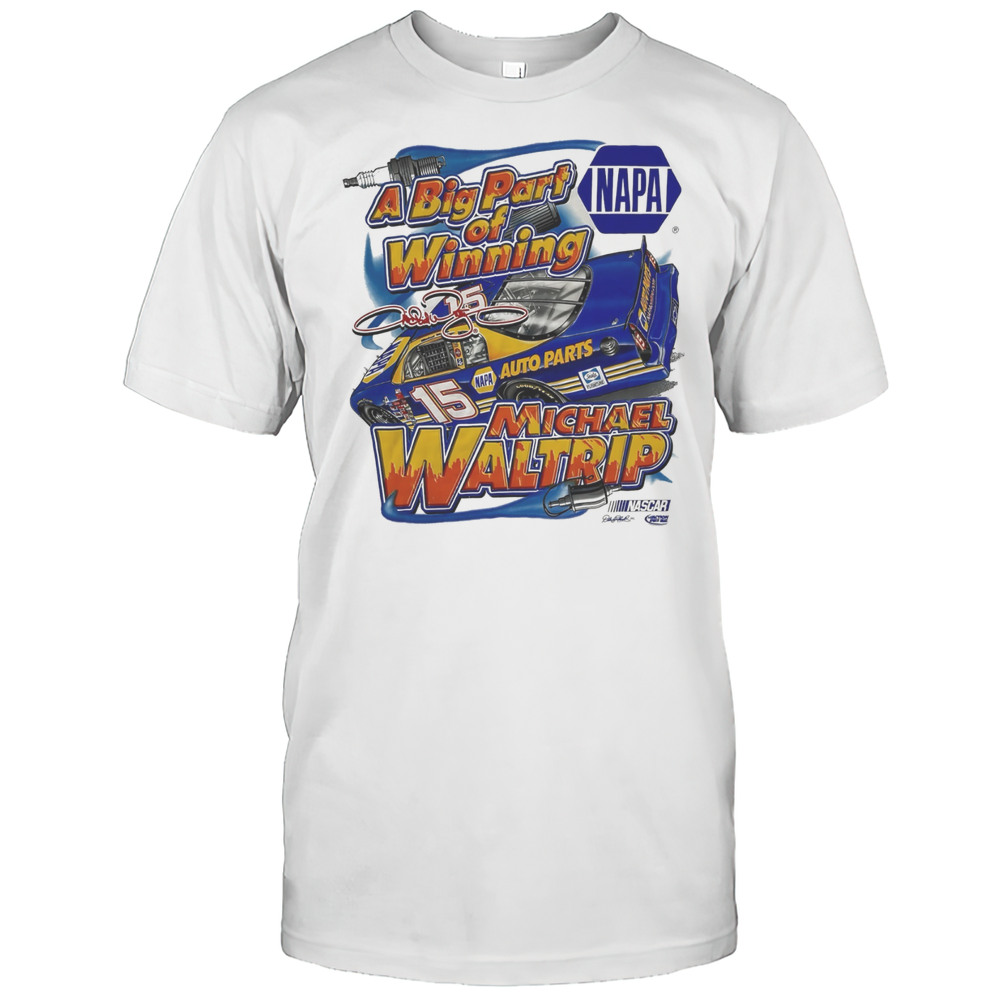 Michael Waltrip Nascar Racing Chase NAPA A Big Part Of Winning Signature Shirt