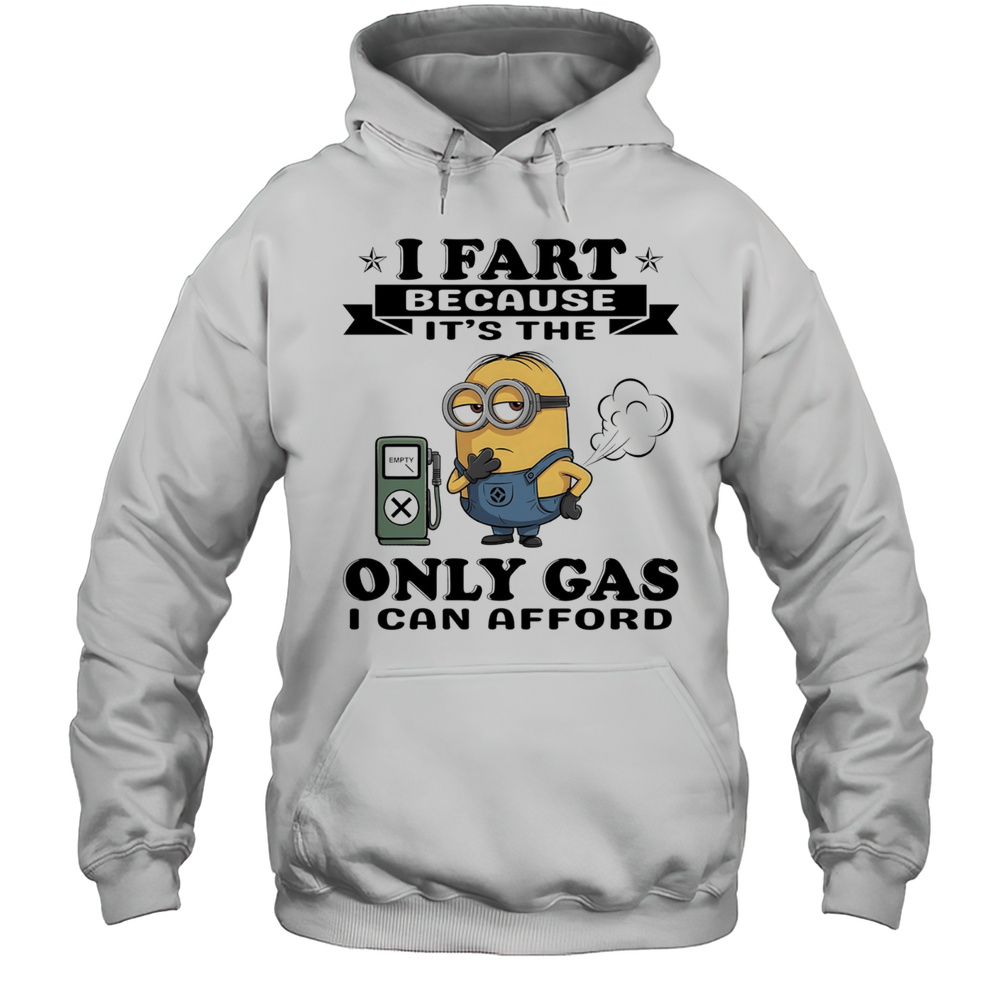 Minion I Fart Because Its The Only Gas I Can Afford Shirt Unisex Hoodie