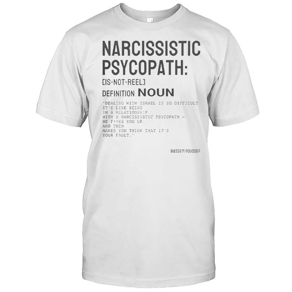 Narcissistic Psychopath Bassem Youssef T-Shirt