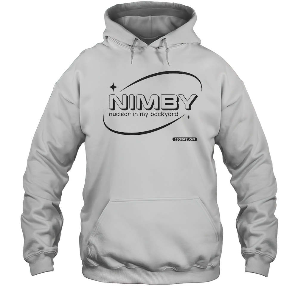 Nimby Nuclear In My Backyard T-Shirt Unisex Hoodie