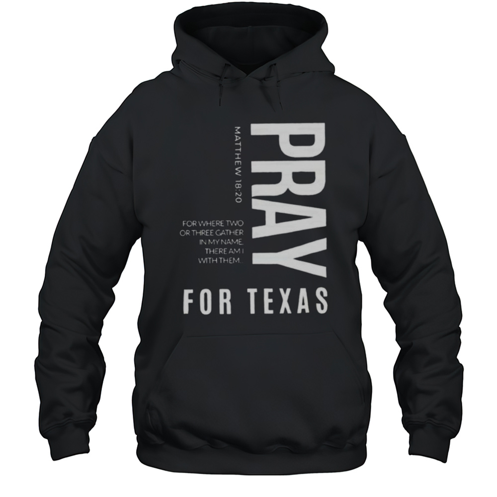 Pray For Texas For Where Two Or Three Gather In My Name There Am I With Them Shirt Unisex Hoodie