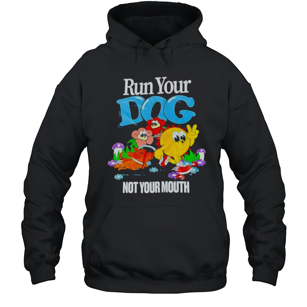 Run Your Dog Not Your Mouth Cute Shirt Unisex Hoodie