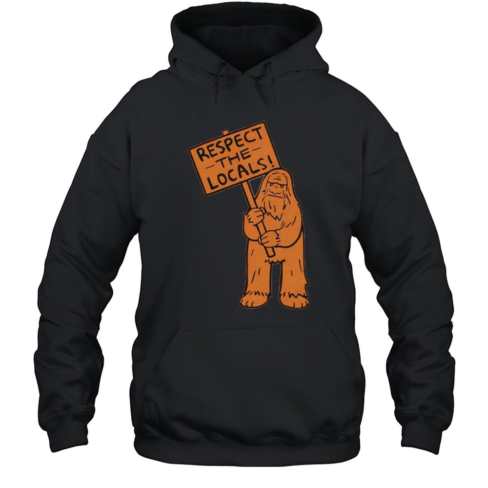 Sasquatch Respect The Locals Shirt Unisex Hoodie