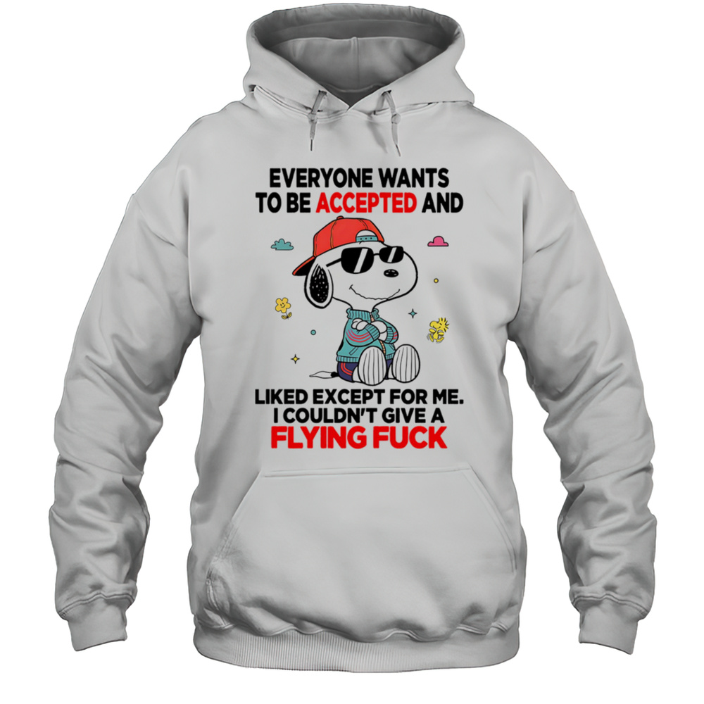 Snoopy Everyone Wants To Be Accepted And Liked Except For Me I Couldnt Give A Flying Fuck Shirt Unisex Hoodie