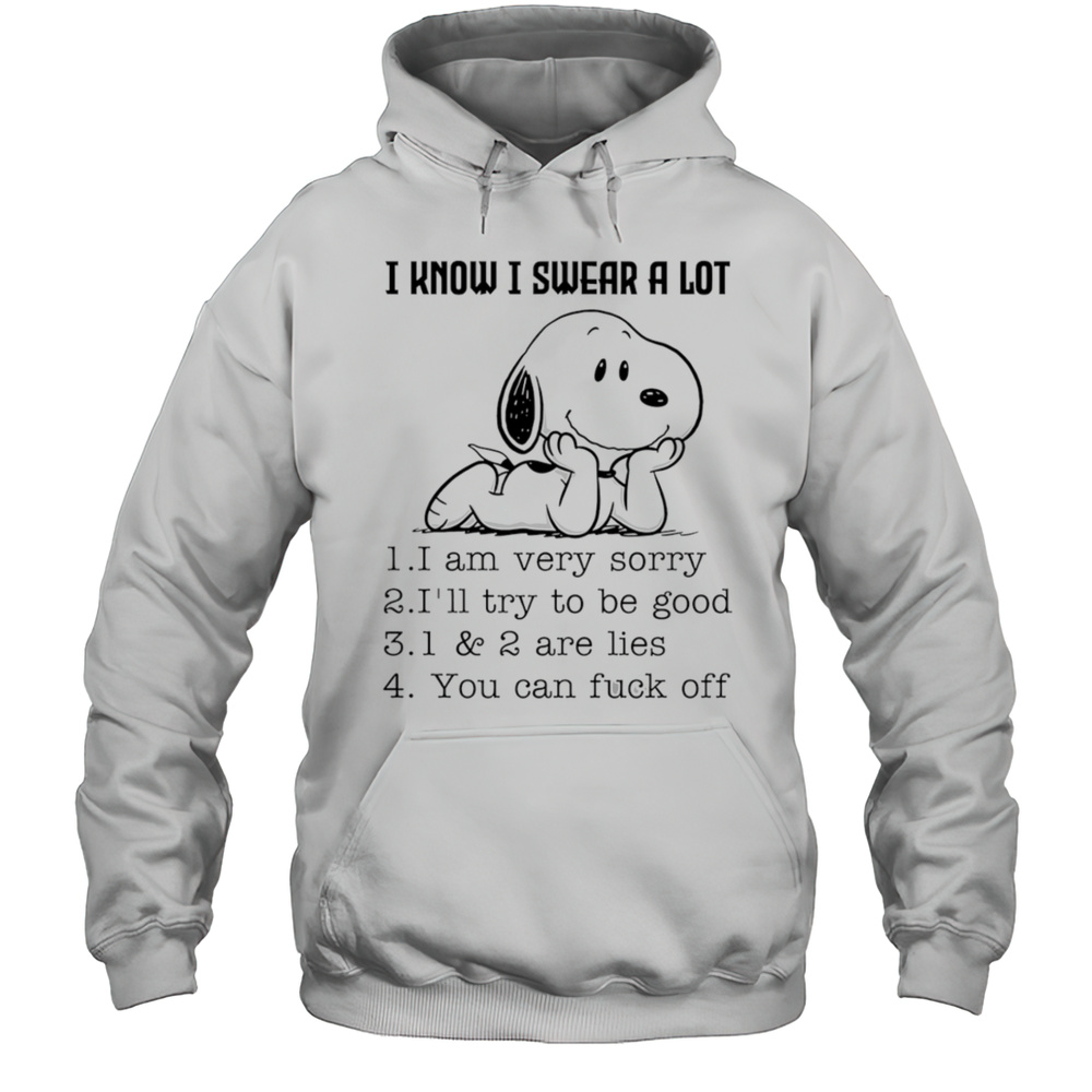 Snoopy I Know I Swear A Lot I Am Very Sorry Ill Try To Be Good Shirt Unisex Hoodie