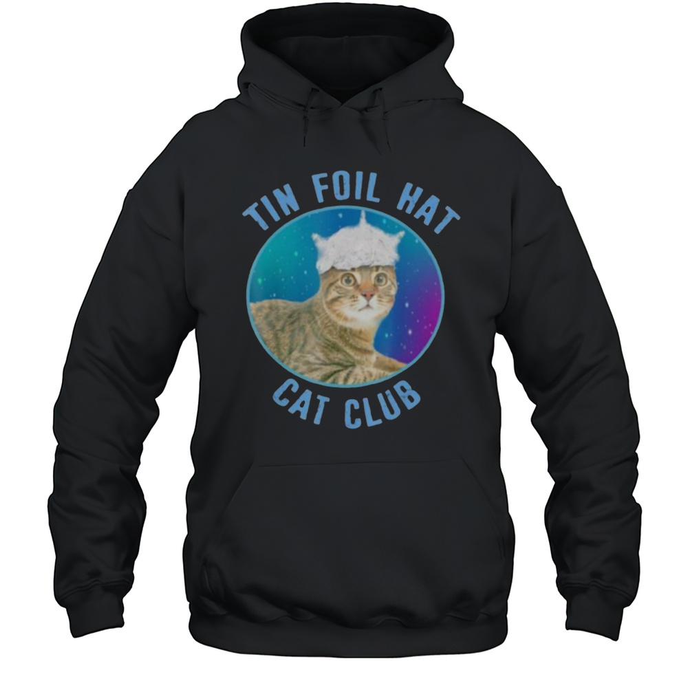 Tin Foil Hat Cat Club Shirt Unisex Hoodie