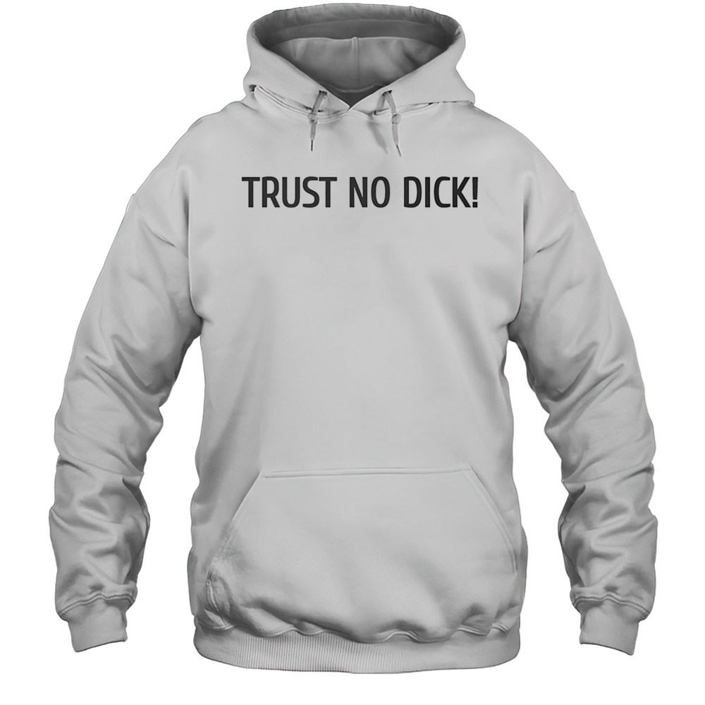 Trust No Dick Shirt Unisex Hoodie