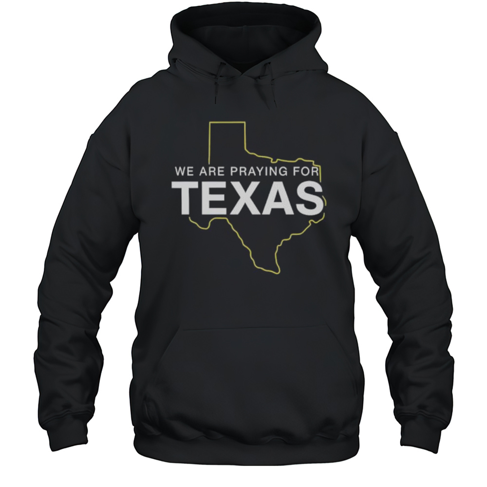 We Are Praying For Texas Shirt Unisex Hoodie