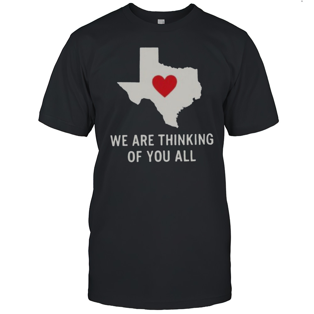 We Are Thinking Of You All Pray For Texas Shirt