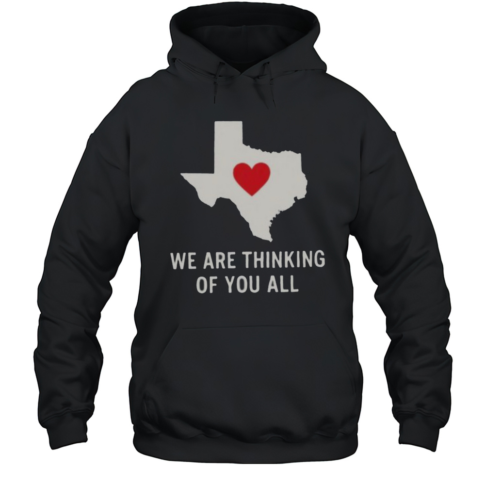 We Are Thinking Of You All Pray For Texas Shirt Unisex Hoodie