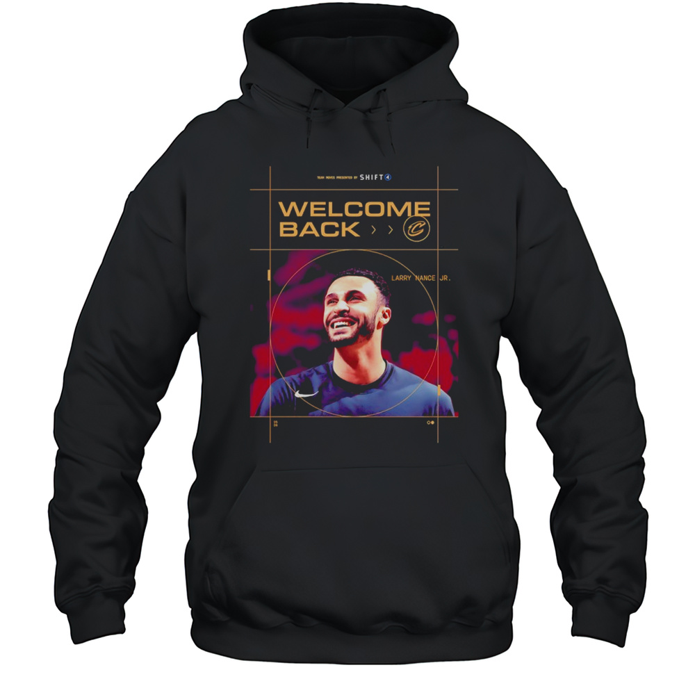 Welcome Back Larry Nance Jr. Cleveland Cavalier Shirt Unisex Hoodie