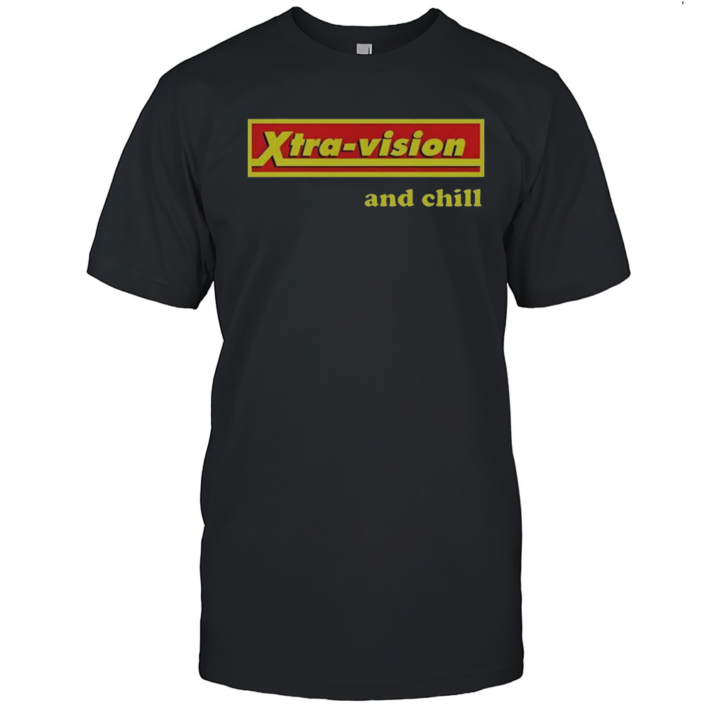 Xtra-Vision And Chill T-Shirt