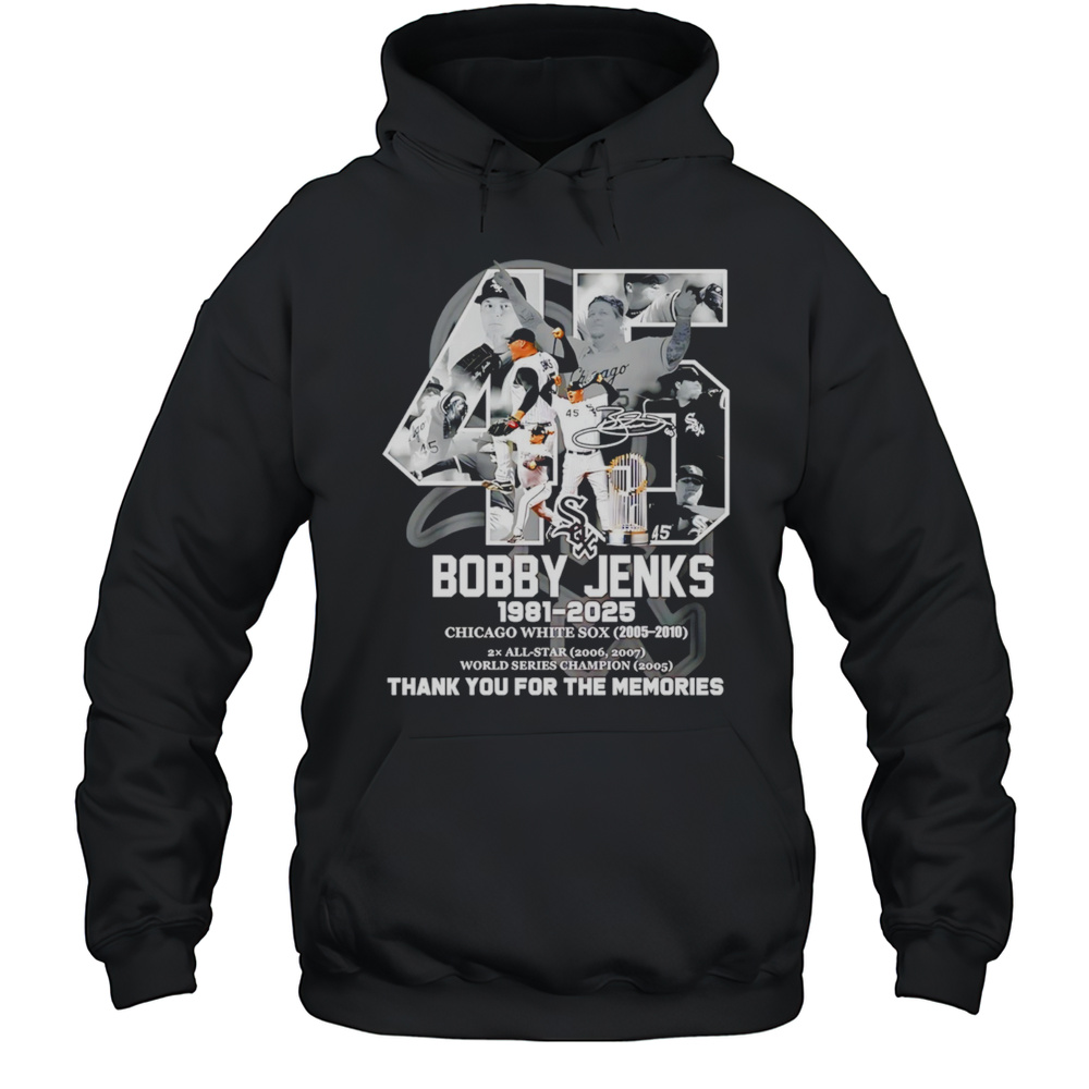 45 Bobby Jenks 1981 2025 Chicago White Sox Thank You For The Memories Shirt Unisex Hoodie