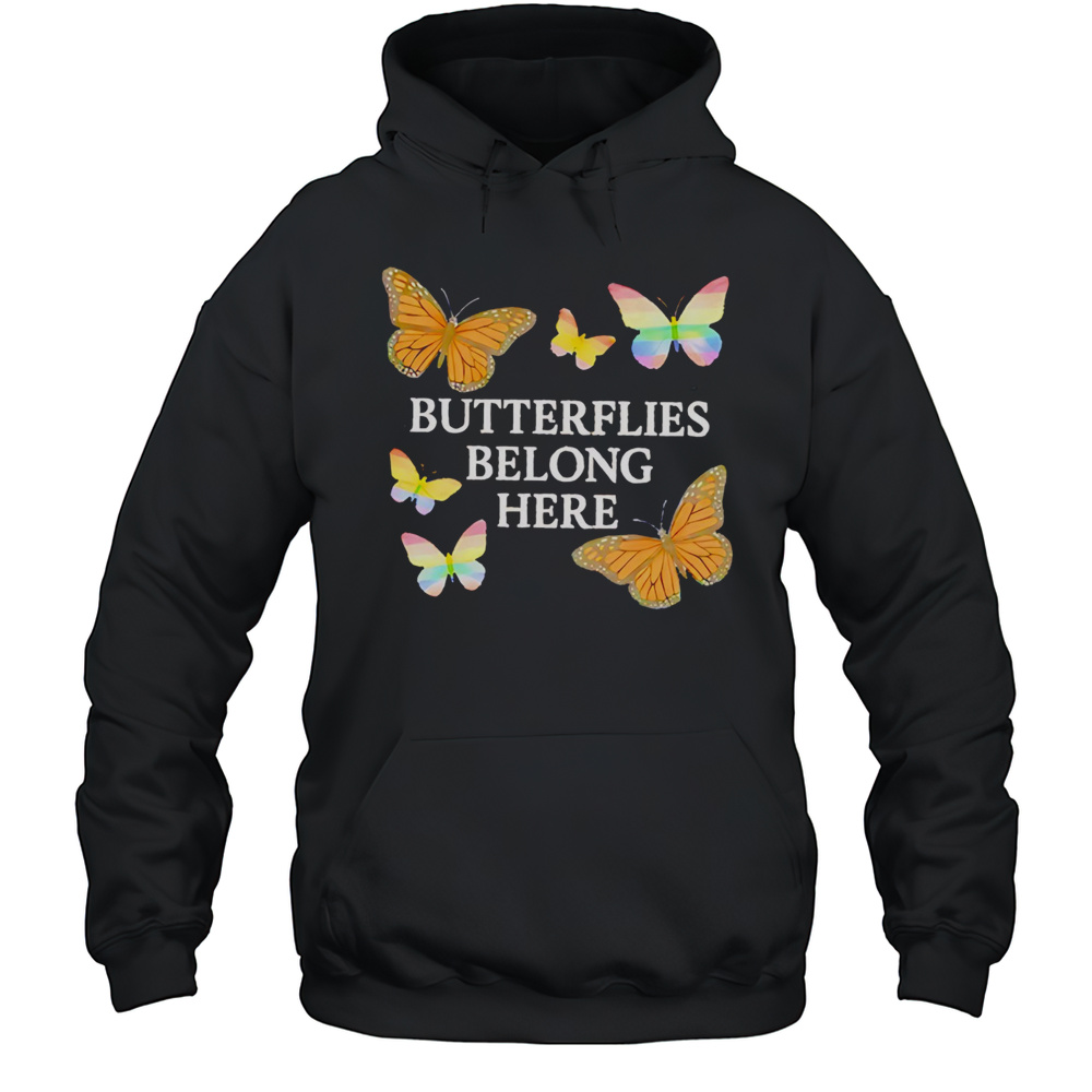 Butterflies Belong Here Shirt Unisex Hoodie