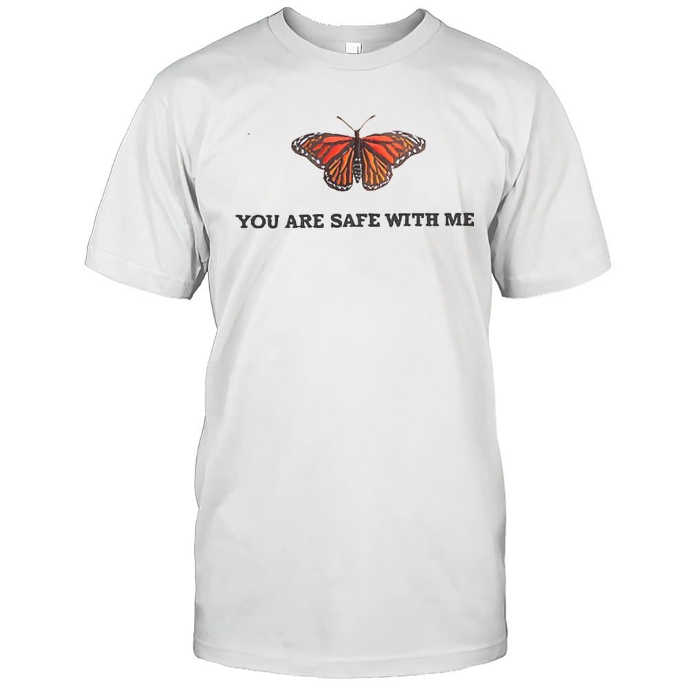Butterfly You Are Safe With Me Shirt