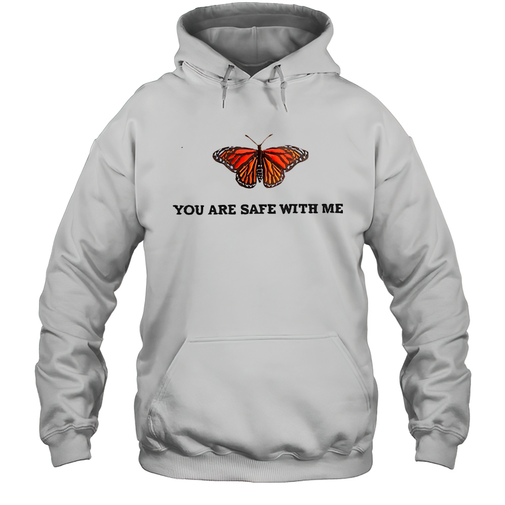 Butterfly You Are Safe With Me Shirt Unisex Hoodie
