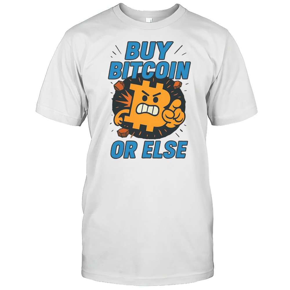 Buy Bitcoin Or Else Shirt