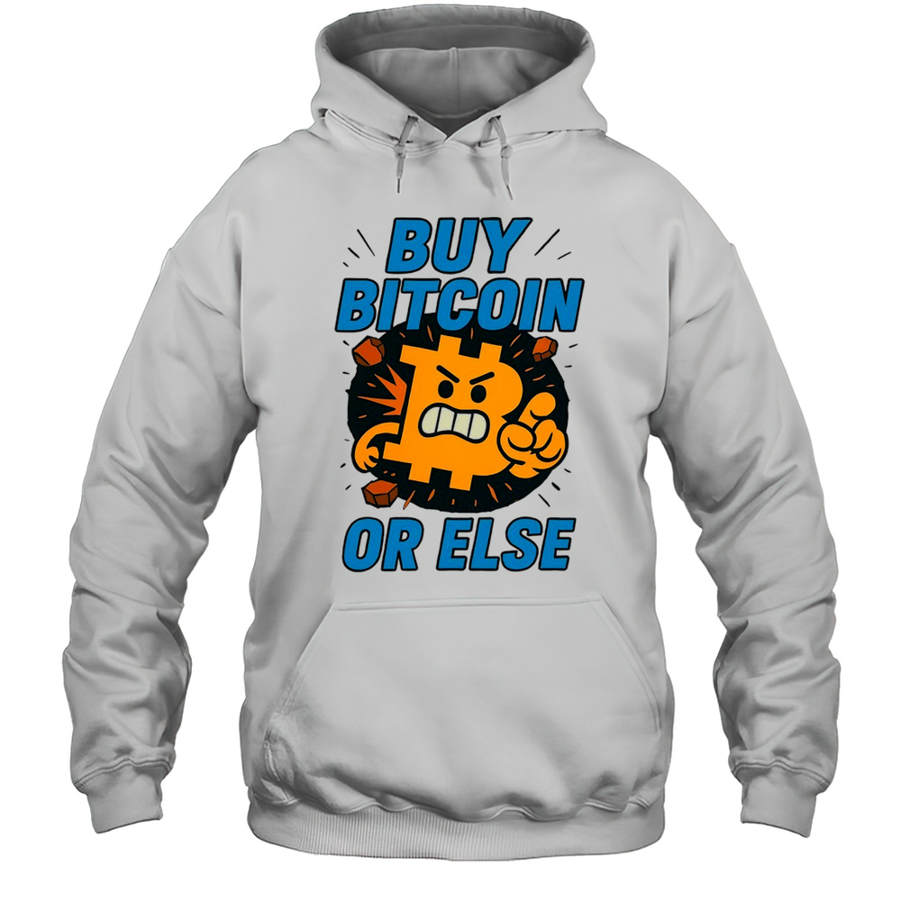Buy Bitcoin Or Else Shirt Unisex Hoodie