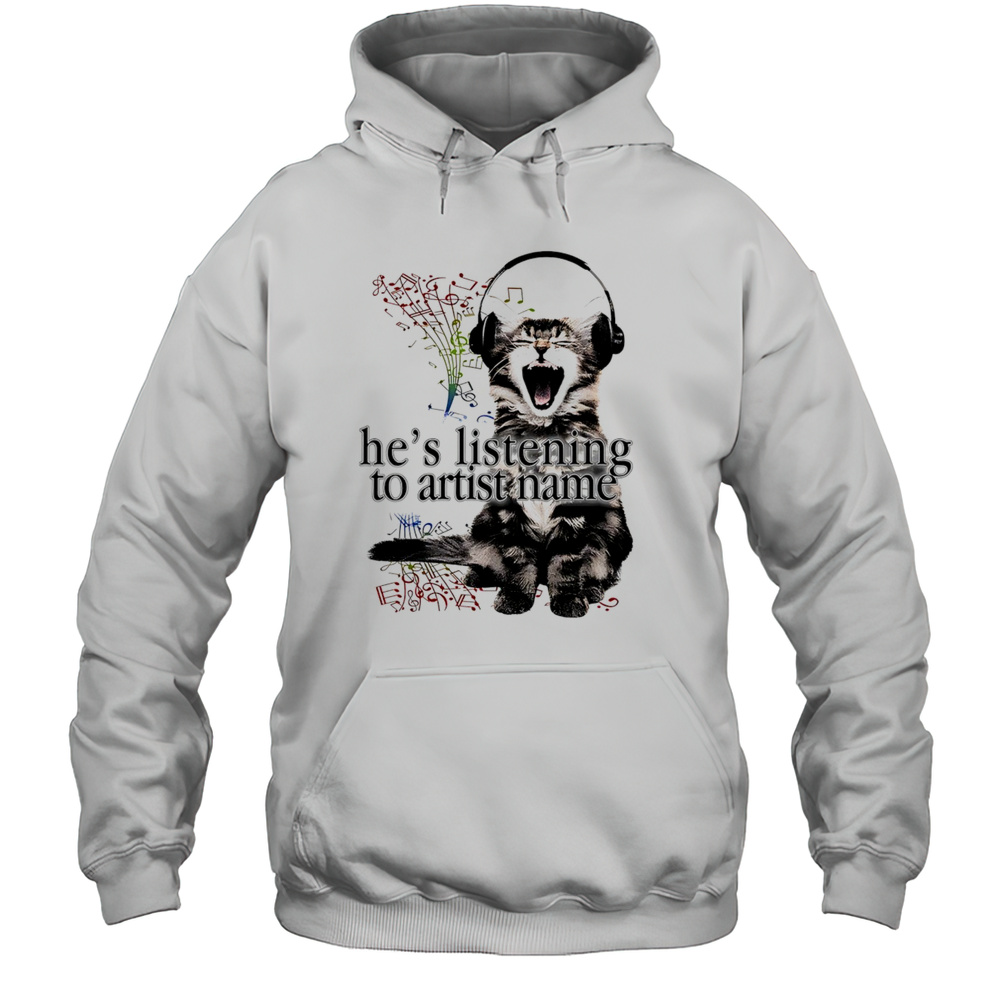 Cat Hes Listening To Artist Name Shirt Unisex Hoodie