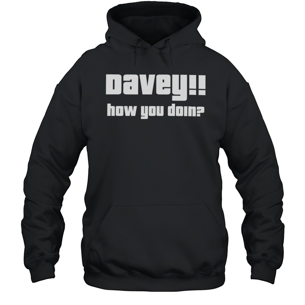 Davey How You Doin Shirt Unisex Hoodie