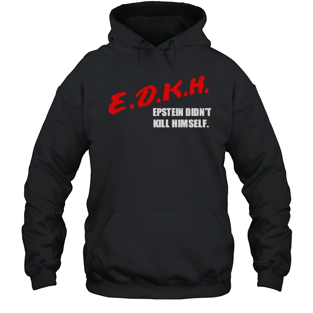 Dkh Epstein Didnt Kill Himself Shirt Unisex Hoodie