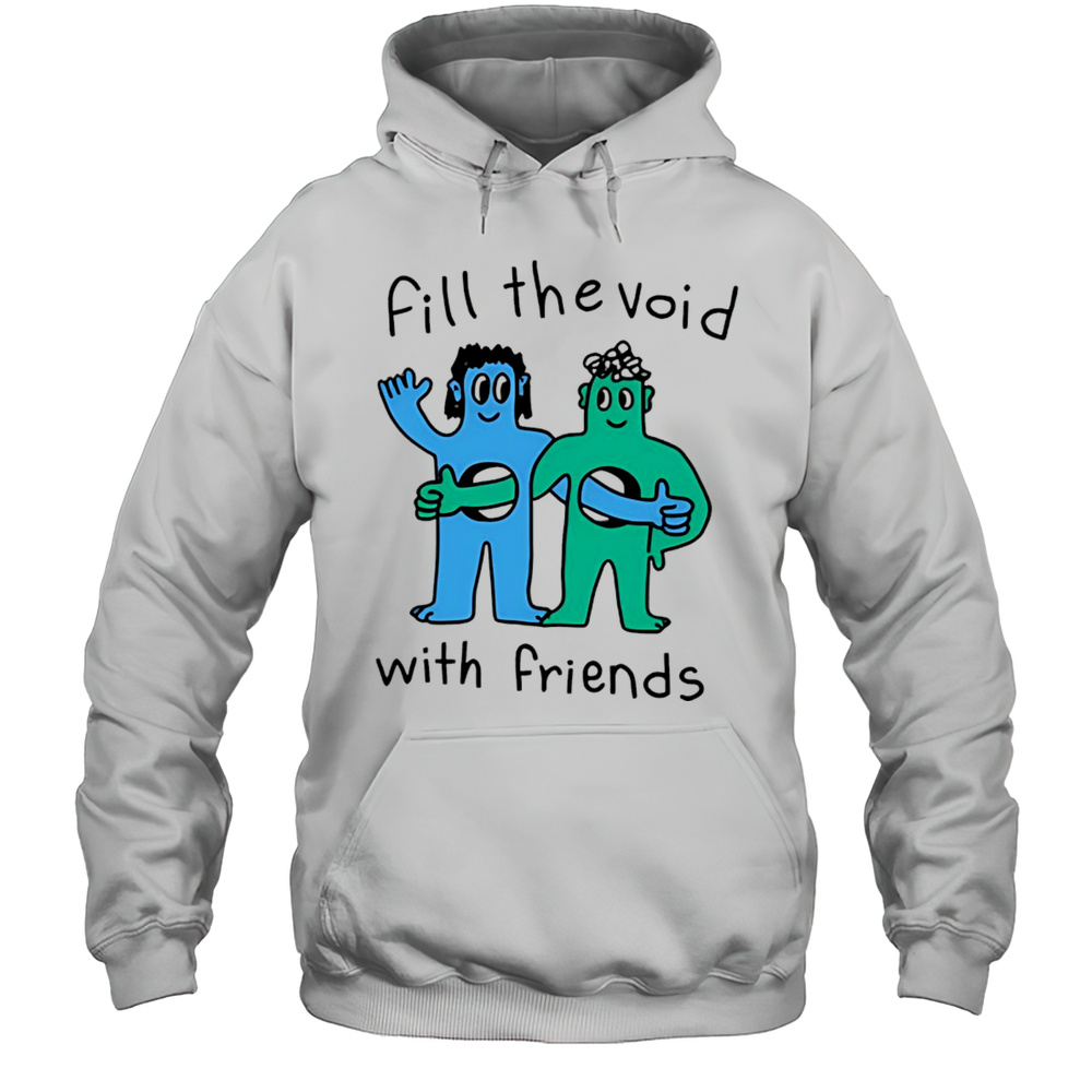 Fill The Void With Friends Shirt Unisex Hoodie