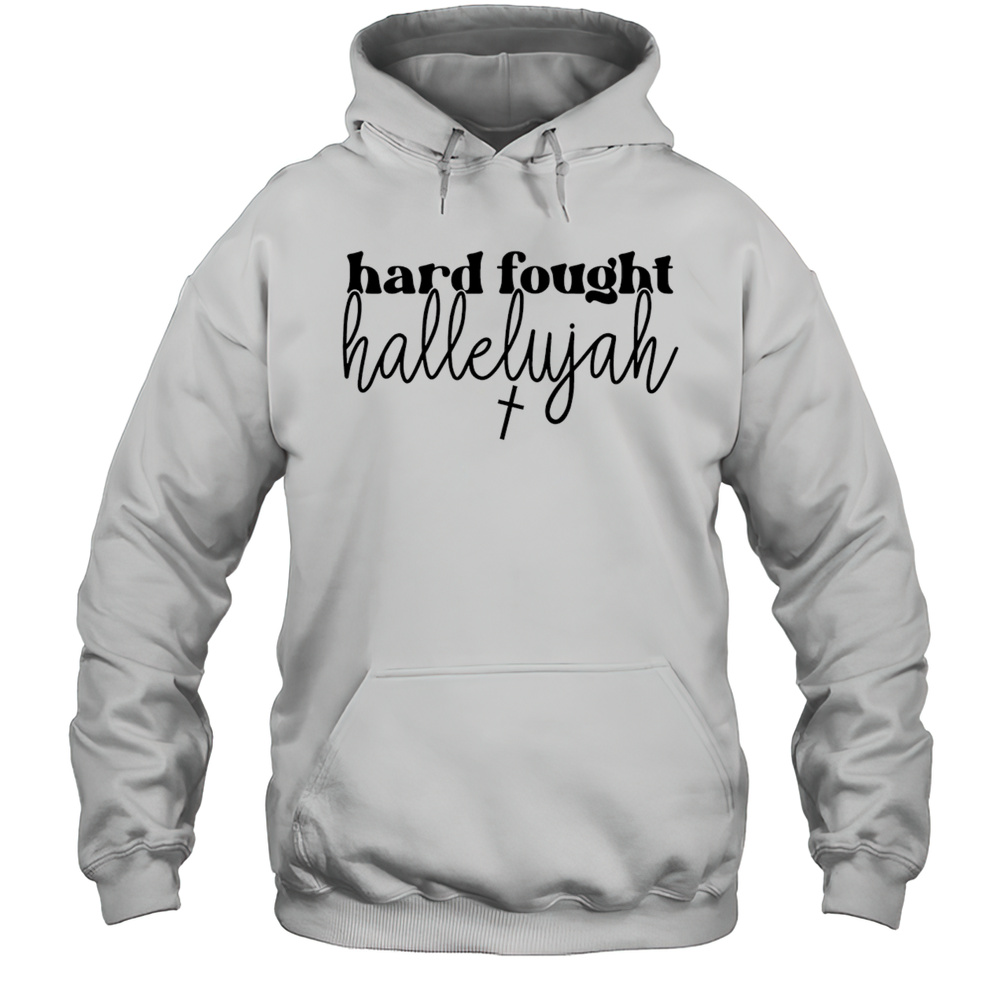 Hard Fought Hallelujah Shirt Unisex Hoodie