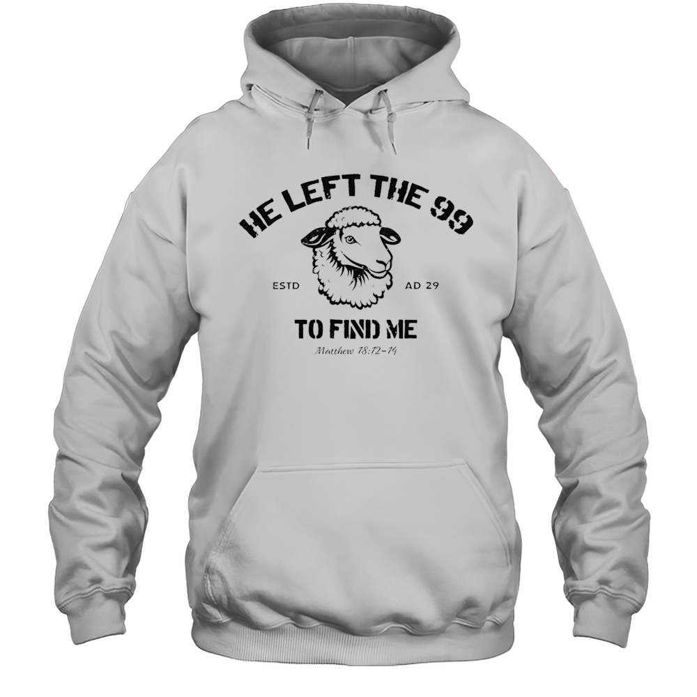 He Left The 99 To Find Me Shirt Unisex Hoodie