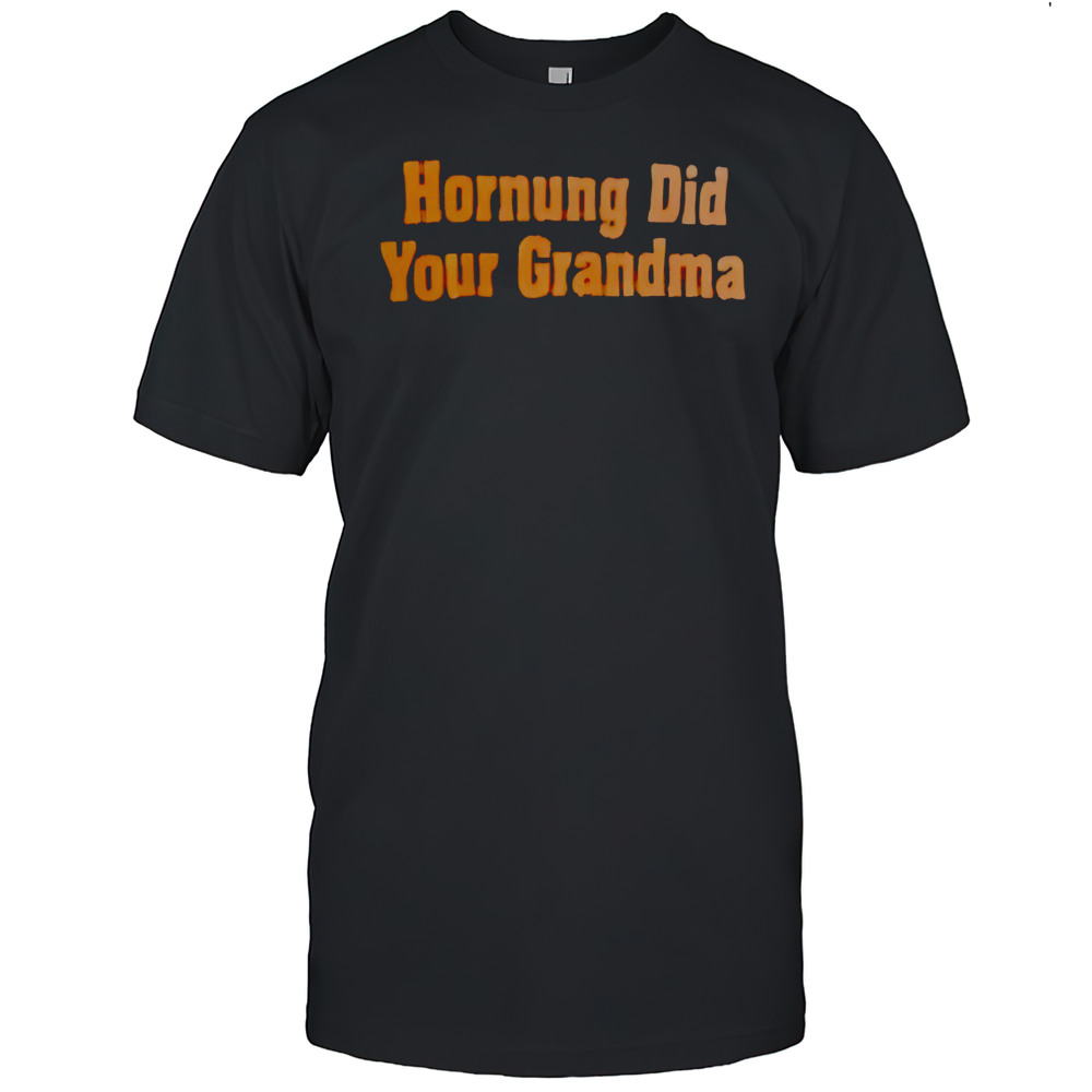Hornung Did Your Grandma Shirt