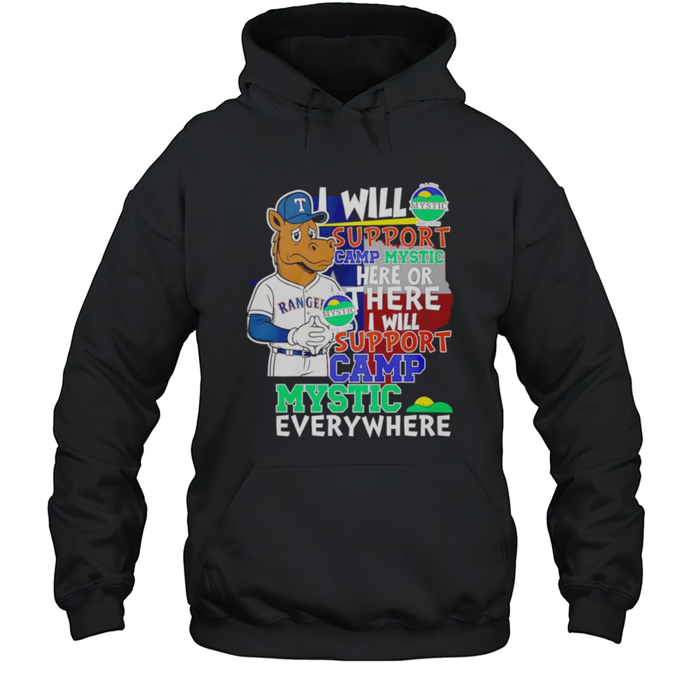 I Will Support Camp Mystic Here Or There I Will Support Camp Mystic Everywhere Texas Rangers Captain Mascot Shirt Unisex Hoodie