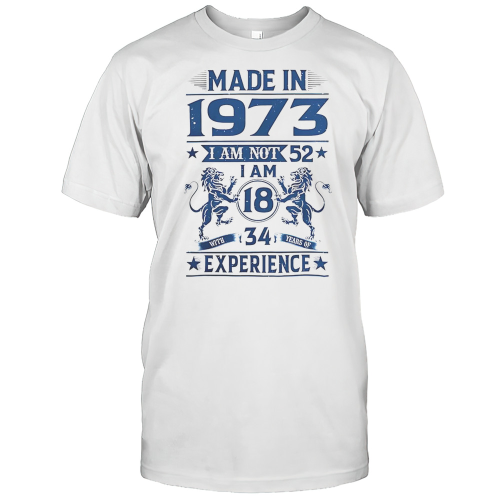 Made In 1973 I Am Not 52 Shirt