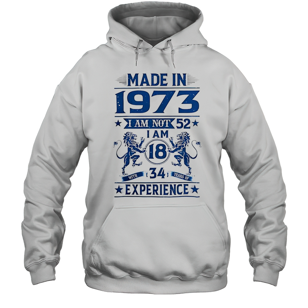 Made In 1973 I Am Not 52 Shirt Unisex Hoodie