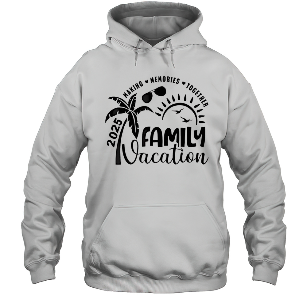 Making Memories Together Family Vacation 2025 Unisex Hoodie