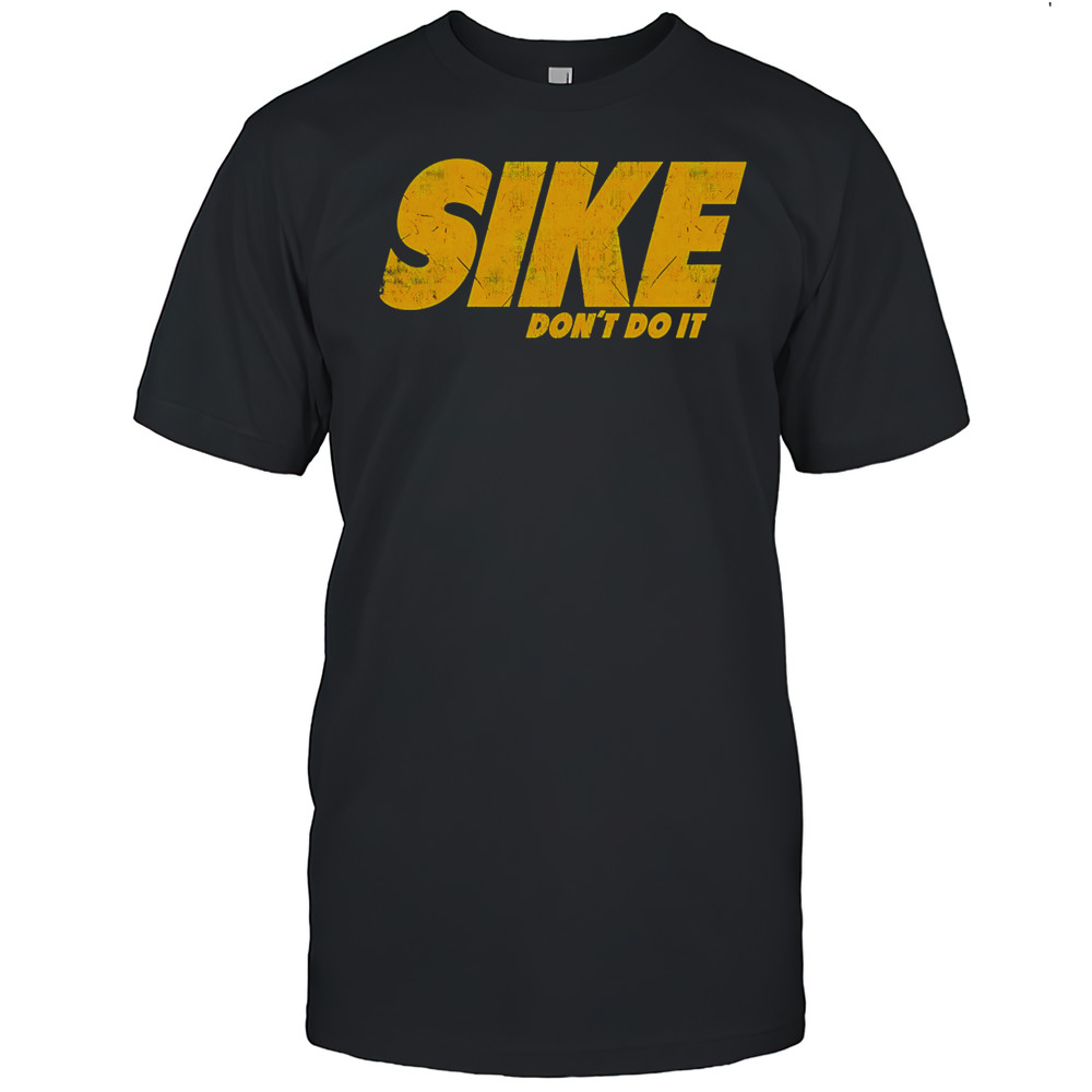 Sike Dont Do It Shirt