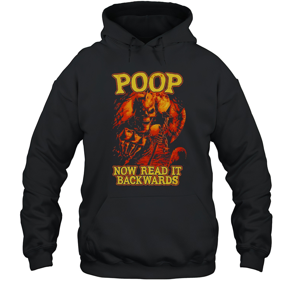 Skeleton Poop Now Read It Backwards Shirt Unisex Hoodie