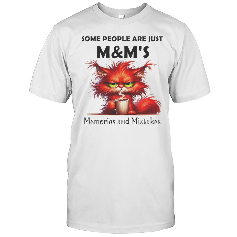 Some People Are Just MMs Memories And Mistakes Shirt