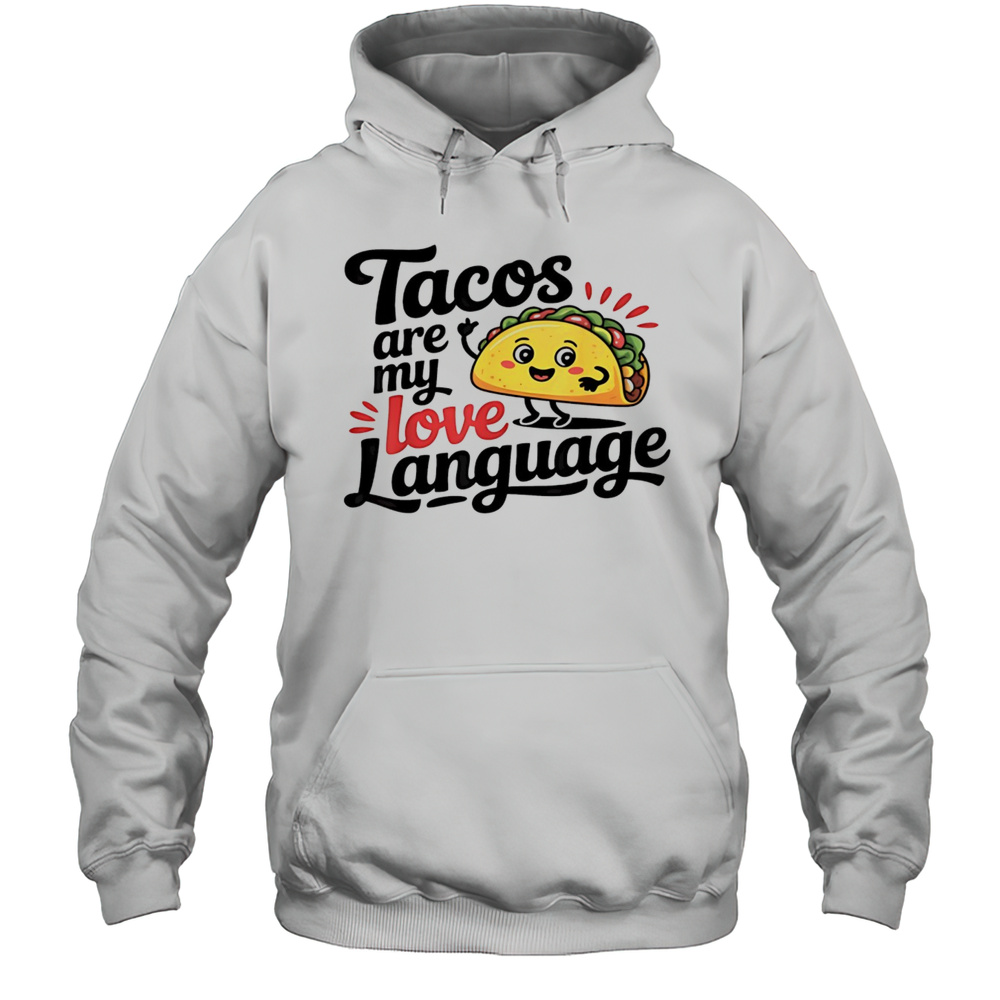 Tacos Are My Love Language Shirt Unisex Hoodie